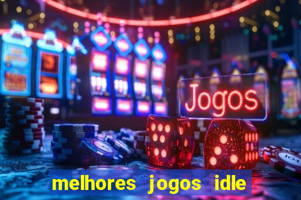 melhores jogos idle para android